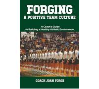 Forging a Positive Team Culture: A Coach's Guide to Building a Healthy Athletic Environment