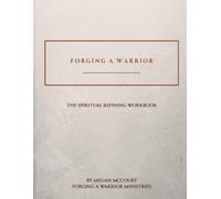 Forging A Warrior: The Spiritual Refining Workbook