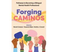 Forging Caminos : Pathways to Becoming a Bilingual Mental Health Professional