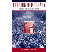 Forging Democracy: The History of the Left in Europe, 1850-2000.by Eley New<|