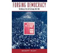 Forging Democracy: The History of the Left in Europe, 1850-2000.by Eley New<|