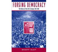 Forging Democracy: The History of the Left in Europe, 1850-2000.by Eley New<|