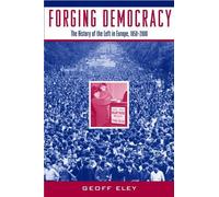 Forging Democracy: The History of the Left in Europe, 1850-2000.by Eley New<|