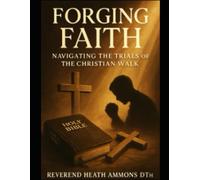 Forging Faith - Navigating the Trials of the Christian Walk