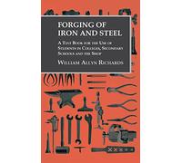 Forging of Iron and Steel - A Text Book for the Use of Students in Colleges, Secondary Schools and the Shop