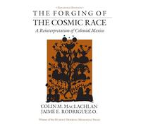 Forging of the Cosmic Race: A Reinterpretation of Colonial Mexico