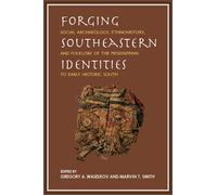 Forging Southeastern Identities : Social Archaeology, Ethnohistory, and Folklore of the Mississippian to Early Historic South