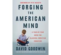 Forging the American Mind: A Year-By-Year Guide for Classical Christian Education