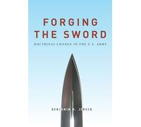 Forging the Sword: Doctrinal Change in the U.S. Army
