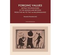 Forging Values: Metals Technologies in the Aegean and Beyond from the 4th to the 1st Millennium BCE: 20 (Études d'Archéologie)