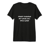 Forgive Anyone and Everyone BUT Don't Sell Your Sword Premium T-Shirt
