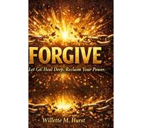 FORGIVE: Let Go. Heal Deep. Reclaim Your Power.