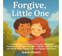 Forgive, Little One: A Heartwarming Story About Forgiveness, Healing and Friendship for Kids Ages 3-8 | Teach Empathy, Understanding and Positive ... and Engaging Picture Book (Little One Series)