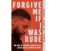 Forgive Me If I Was Rude