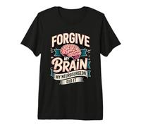Forgive My Brain My Neurosurgeon Did It Brain Tumor Surgery Premium T-Shirt
