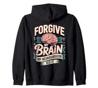 Forgive My Brain My Neurosurgeon Did It Brain Tumor Surgery Zip Hoodie