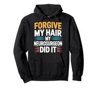 Forgive My Hair My Neurosurgeon Did It Brain Injury - Pullover Hoodie