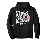 Forgive My Hair My Neurosurgeon Did It Brain Injury - Pullover Hoodie