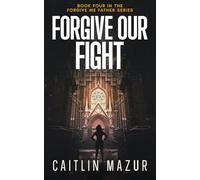 Forgive Our Fight: A Dystopian Thriller (Forgive Me Father Series)