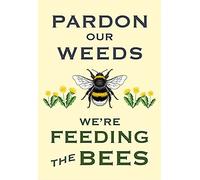 Forgive Our Weeds we are Feeding The Bee