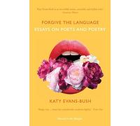Forgive the Language: Essays on Poets: Essays on Poets and Poetry