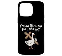 Forgive Them Lord For I Will Not Case for iPhone 14 Pro Max