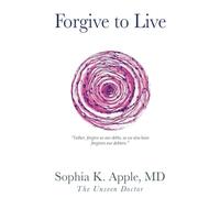 Forgive to Live: Father, forgive us our debts, as we also have forgiven our debtors