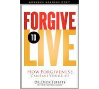 Forgive to Live: How Forgiveness Can Save Your Life