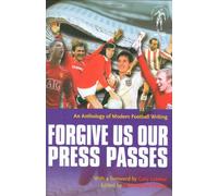 Forgive Us Our Press Passes: An Anthology of Modern Football Writing