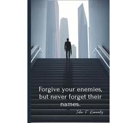 “Forgive your enemies, but never forget their names.”: Inspirational Lined Notebook with the Famous John F. Kennedy Quote | 6x9” | 100 Pages