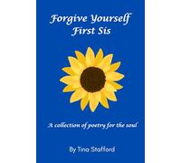 Forgive Yourself First Sis: A collection of poetry for the soul