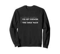 Forgive yourself for not knowing earlier what only time Sweatshirt