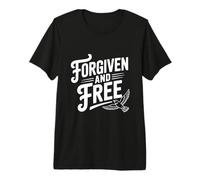 Forgiven and Free Inspirational Faith Based Quote Premium T-Shirt