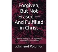 Forgiven, But Not Erased - And Fulfilled in Christ: A Reflective Study on Sin, Repentance, Consequence, and the Cross