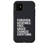 Forgiven. Redeemed. Free. Grace Changed Everything Case for iPhone 11