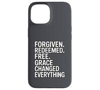 Forgiven. Redeemed. Free. Grace Changed Everything Case for iPhone 15