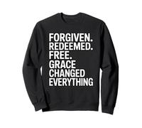 Forgiven. Redeemed. Free. Grace Changed Everything Sweatshirt