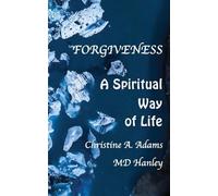 Forgiveness: A Spiritual Way of Life: 7