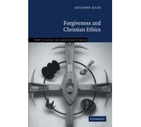 Forgiveness and Christian Ethics: 30 (New Studies in Christian Ethics, Series Number 30)