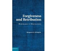 Forgiveness and Retribution: Responding to Wrongdoing