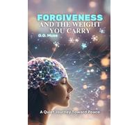 Forgiveness and the Weight You Carry: A Quiet Journey Toward Peace