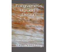 Forgiveness By God's Design: Discovering The Life Changing Power of Forgiveness