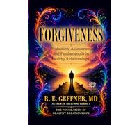 Forgiveness: Evaluation, Assessment, and Fundamentals in Healthy Relationships (Foundation of Healthy Relationships)