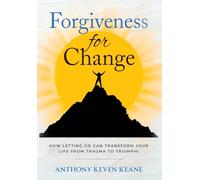 Forgiveness for Change: How Letting Go Can Transform Your Life from Trauma to Triumph!