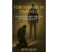 Forgiveness In Darkness: The Unspoken Stories: Book Four