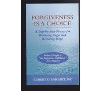 Forgiveness Is a Choice: A Step-By-Step Process for Resolving Anger and Restoring Hope
