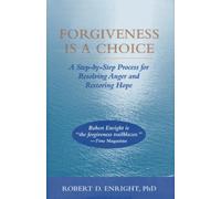 Forgiveness Is a Choice : A Step-by-Step Process for Resolving Anger and Restoring Hope