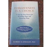 Forgiveness Is a Choice: A Step-by-Step Process for Resolving Anger and Restoring Hope (APA LifeTools Series)