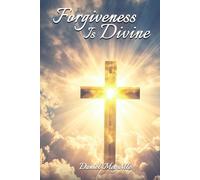 Forgiveness Is Divine: Healing Hearts, Restoring Souls