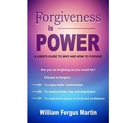 Forgiveness is Power: A User's Guide to Why and How to Forgive